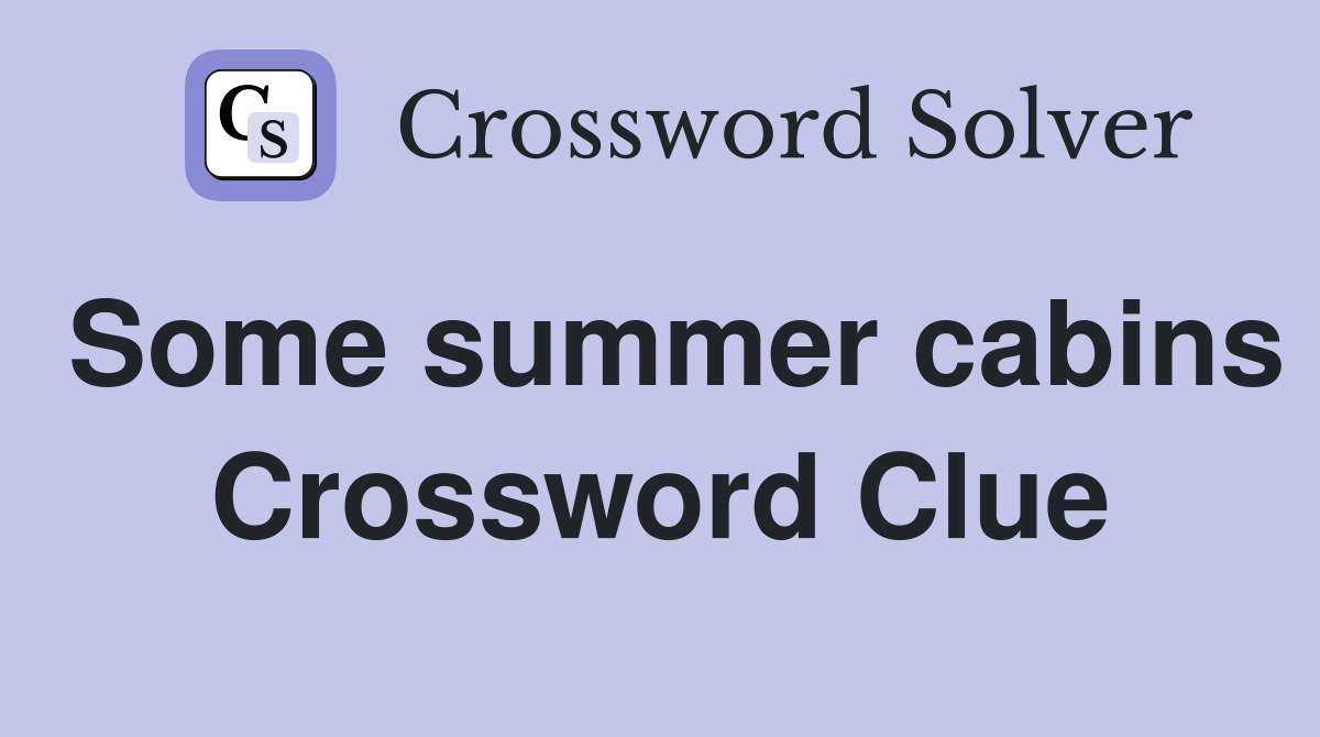 Some summer cabins Crossword Clue