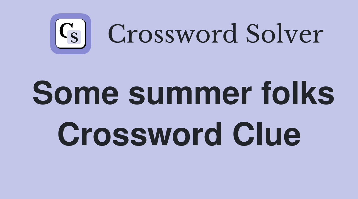 Some summer folks Crossword Clue