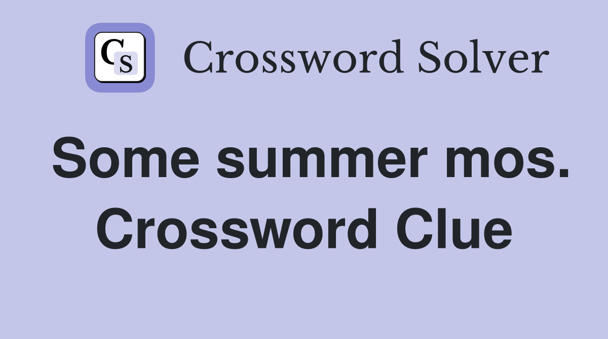 Some summer mos. Crossword Clue