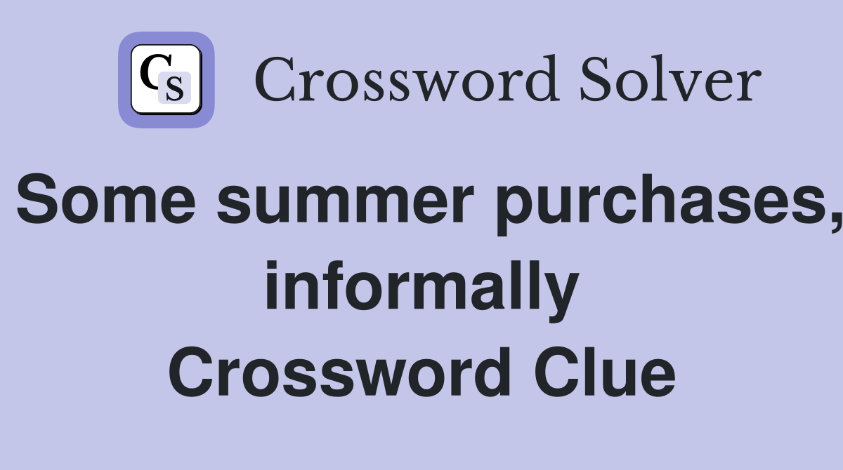 Some summer purchases, informally Crossword Clue