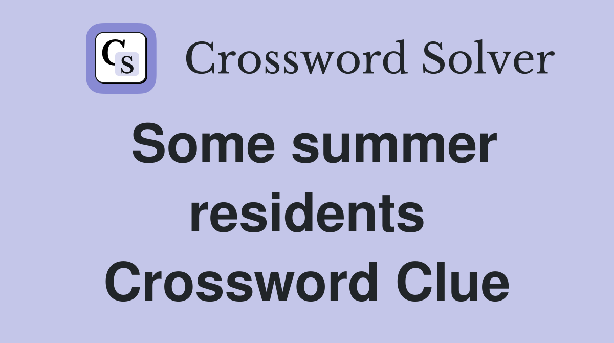 Some summer residents Crossword Clue