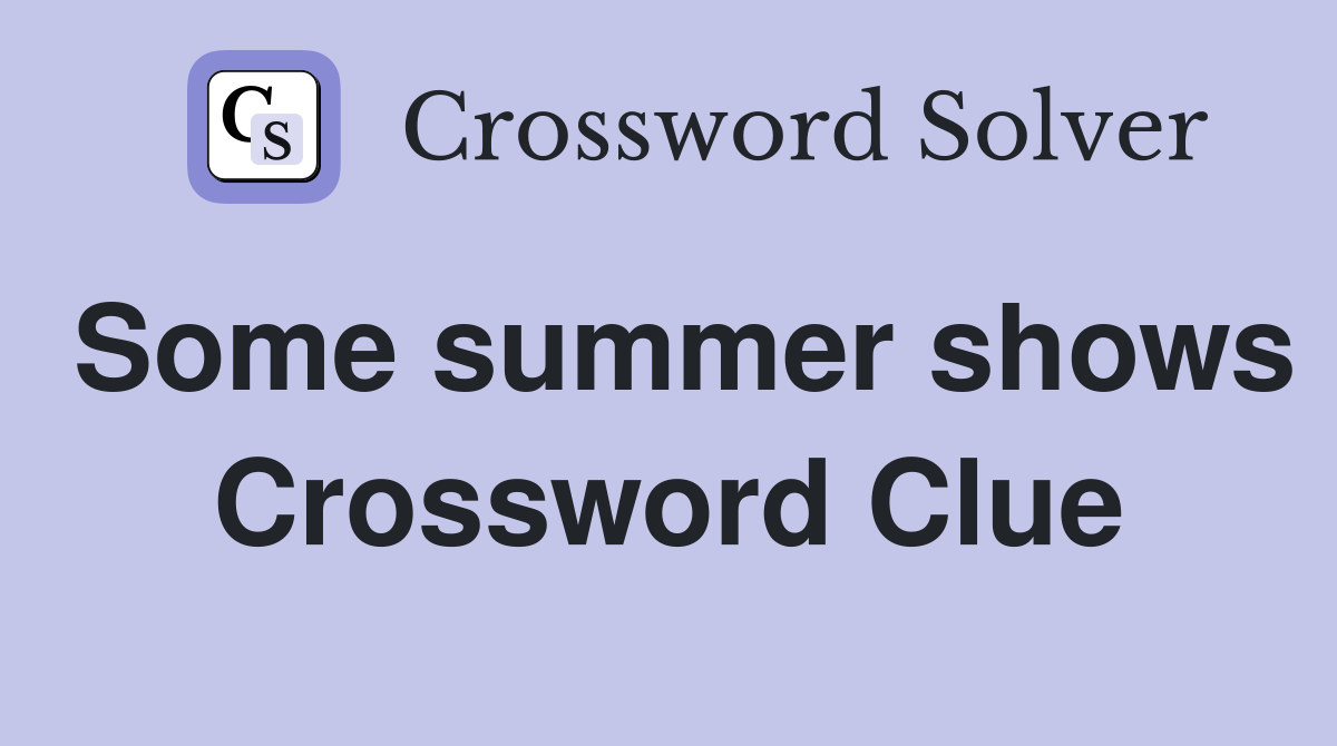 Some summer shows Crossword Clue