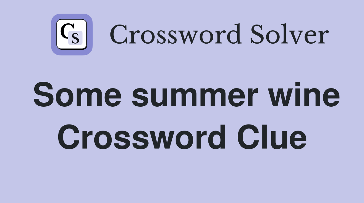 Some summer wine Crossword Clue