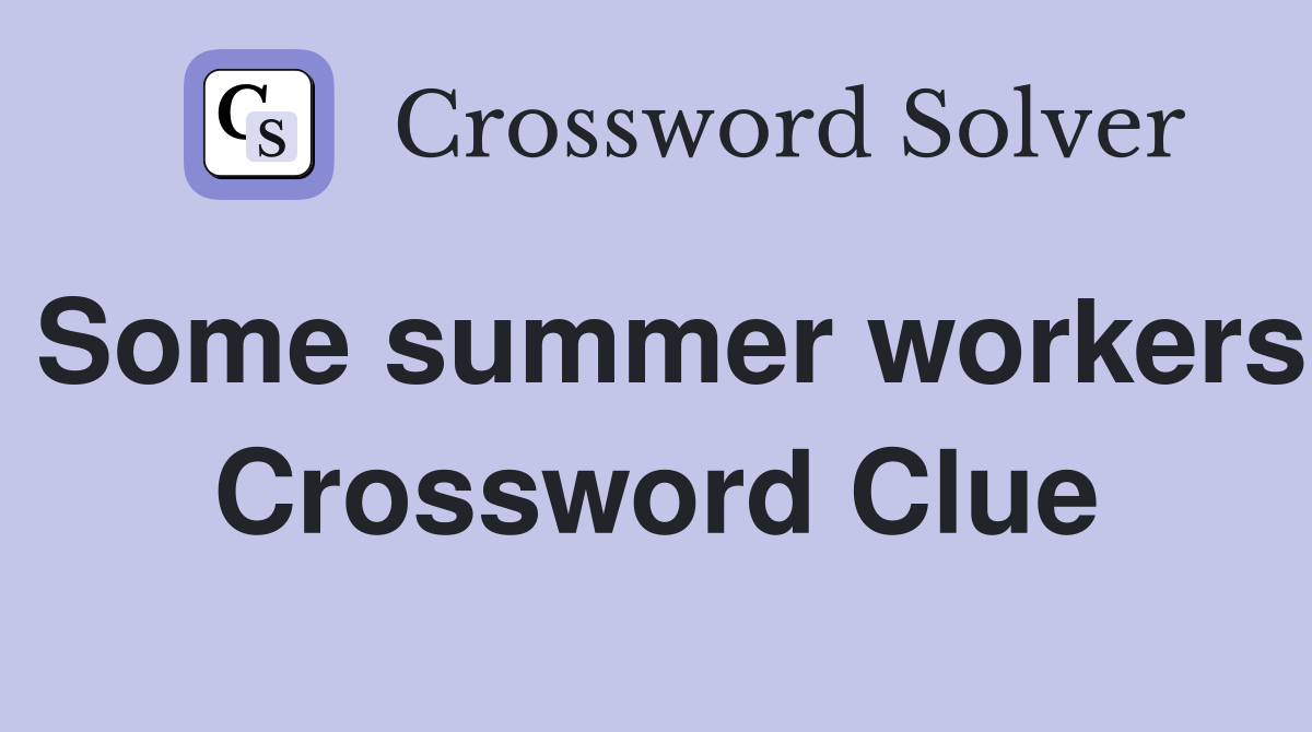 Some summer workers Crossword Clue