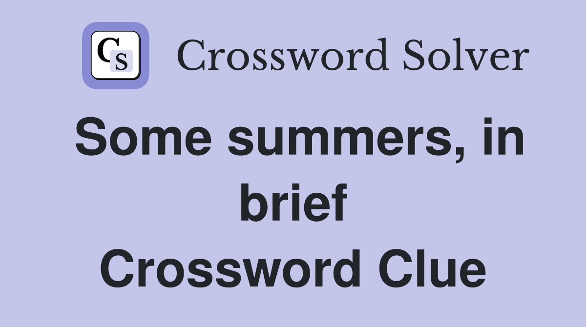 Some summers, in brief Crossword Clue