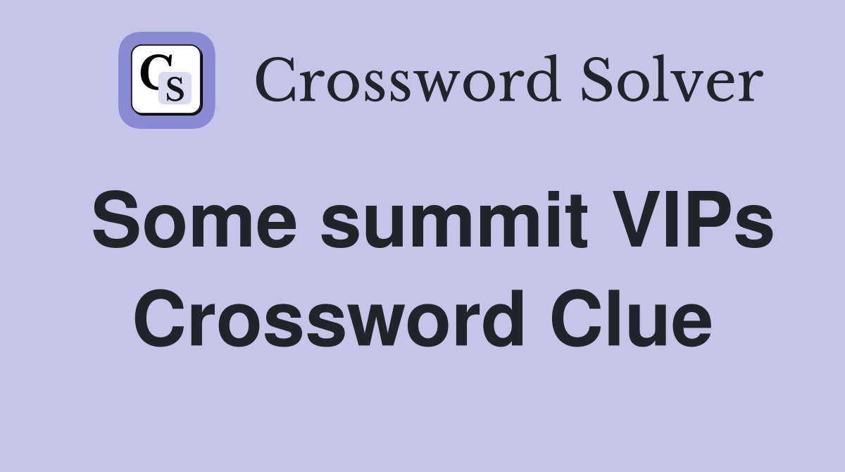 Some summit VIPs Crossword Clue