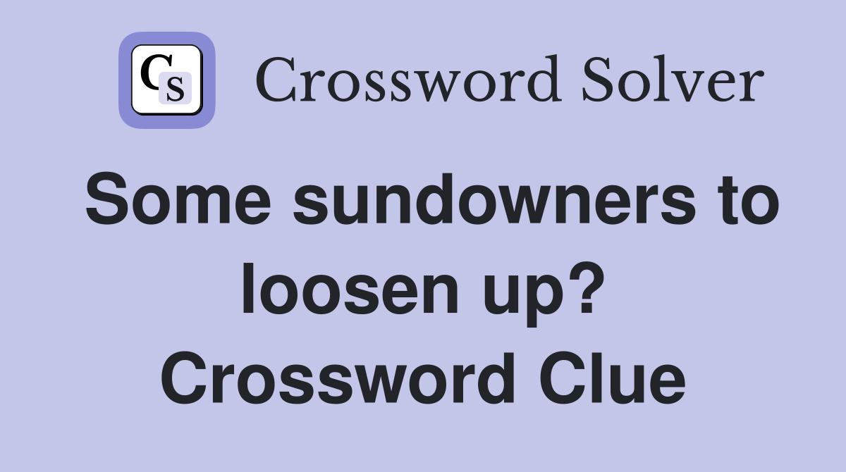 Some sundowners to loosen up? Crossword Clue
