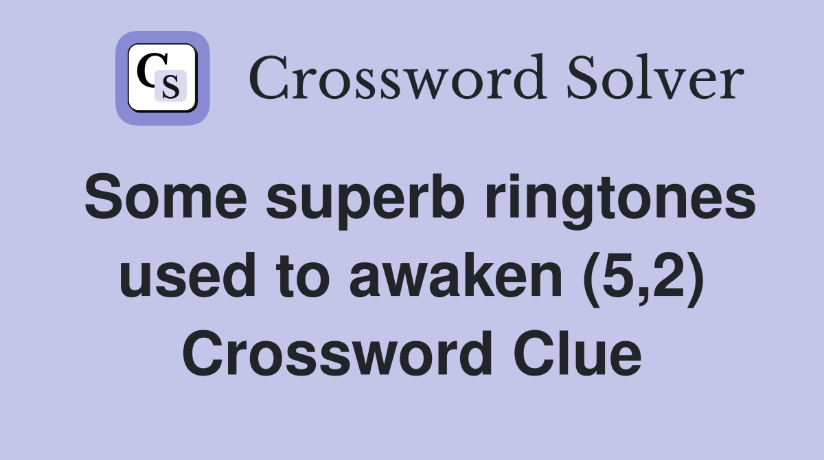 Some superb ringtones used to awaken (5,2) Crossword Clue