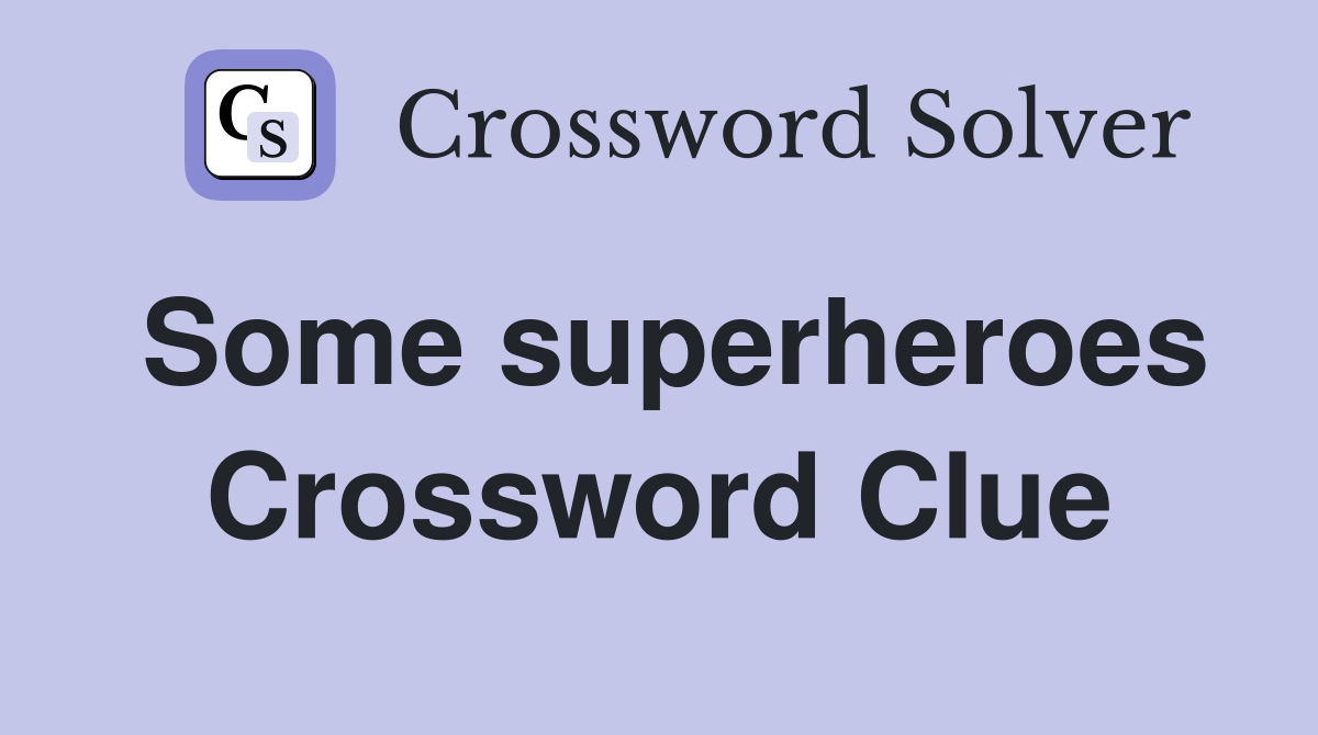 Some superheroes Crossword Clue