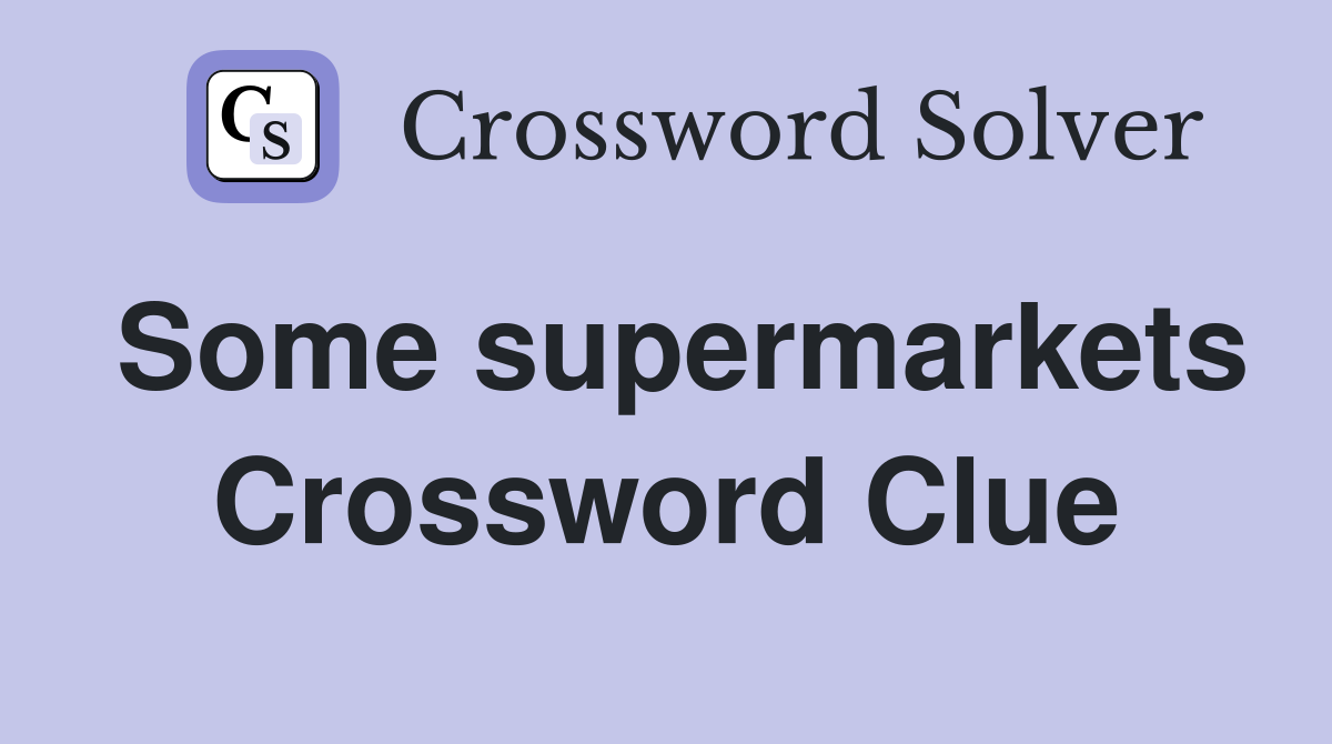 Some supermarkets Crossword Clue