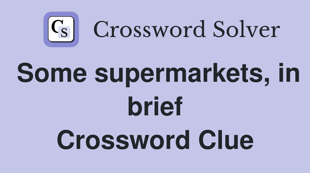 Some supermarkets, in brief Crossword Clue