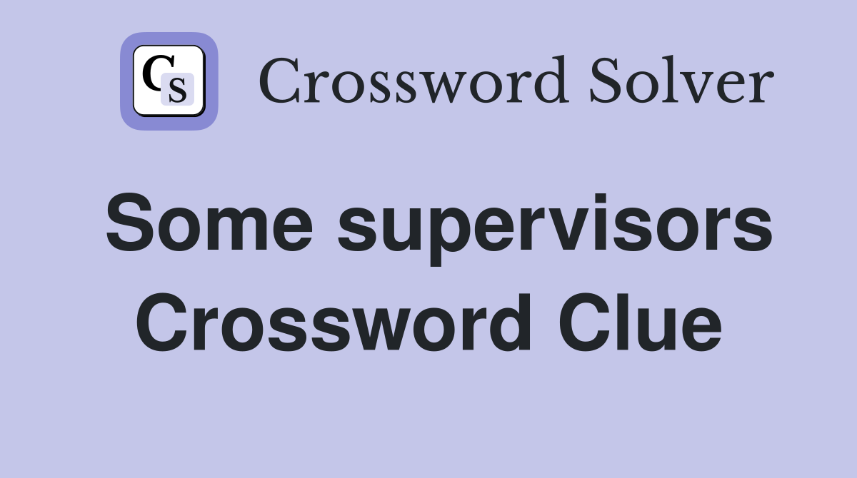Some supervisors Crossword Clue