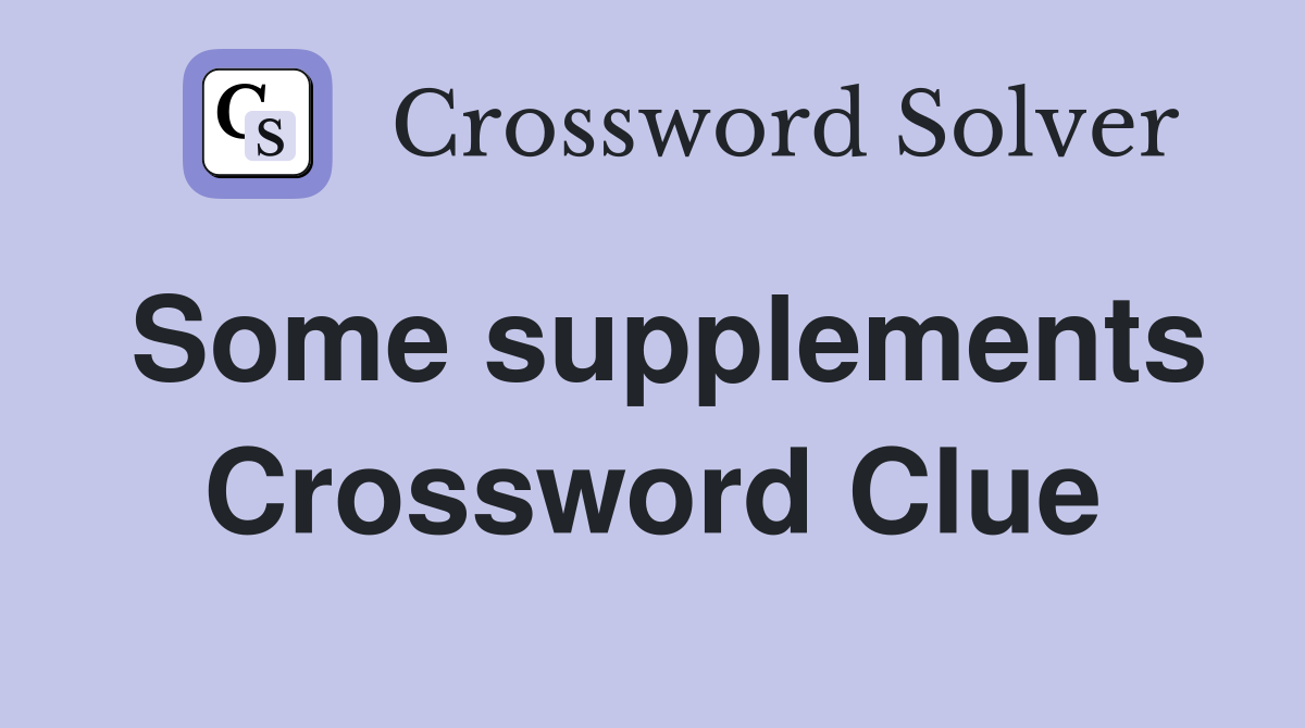 Some supplements Crossword Clue