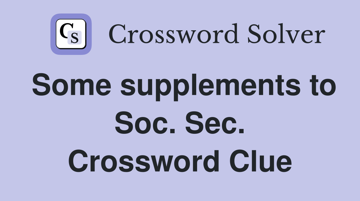Some supplements to Soc. Sec. Crossword Clue