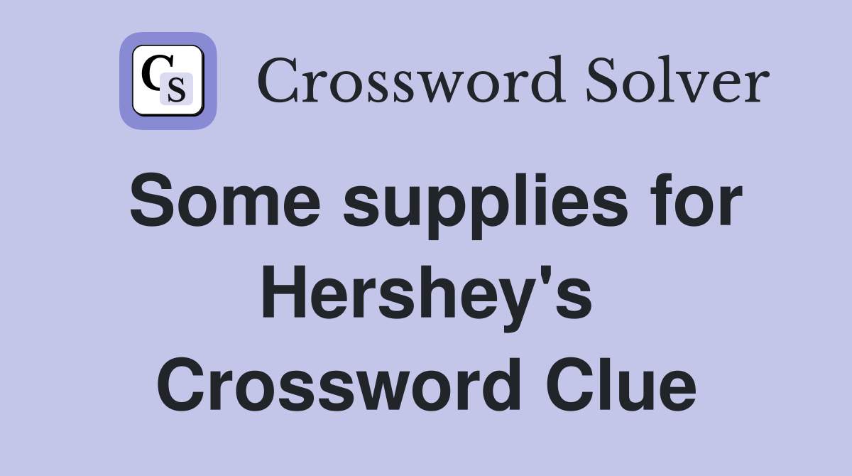 Some supplies for Hershey's Crossword Clue