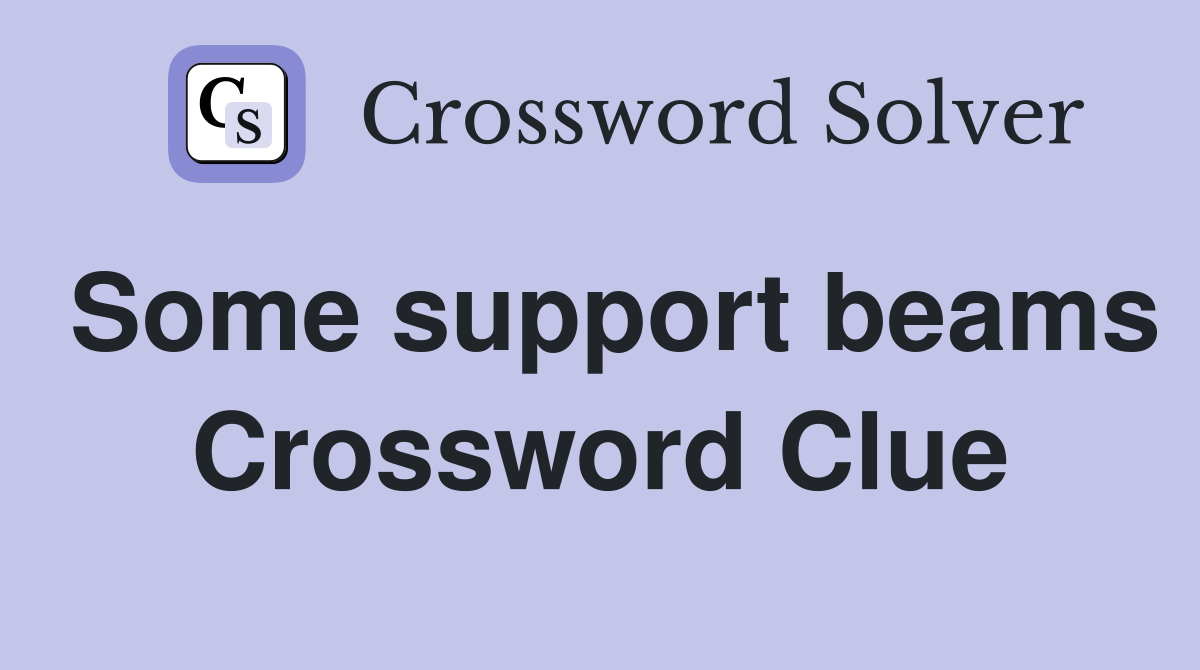 Some support beams Crossword Clue