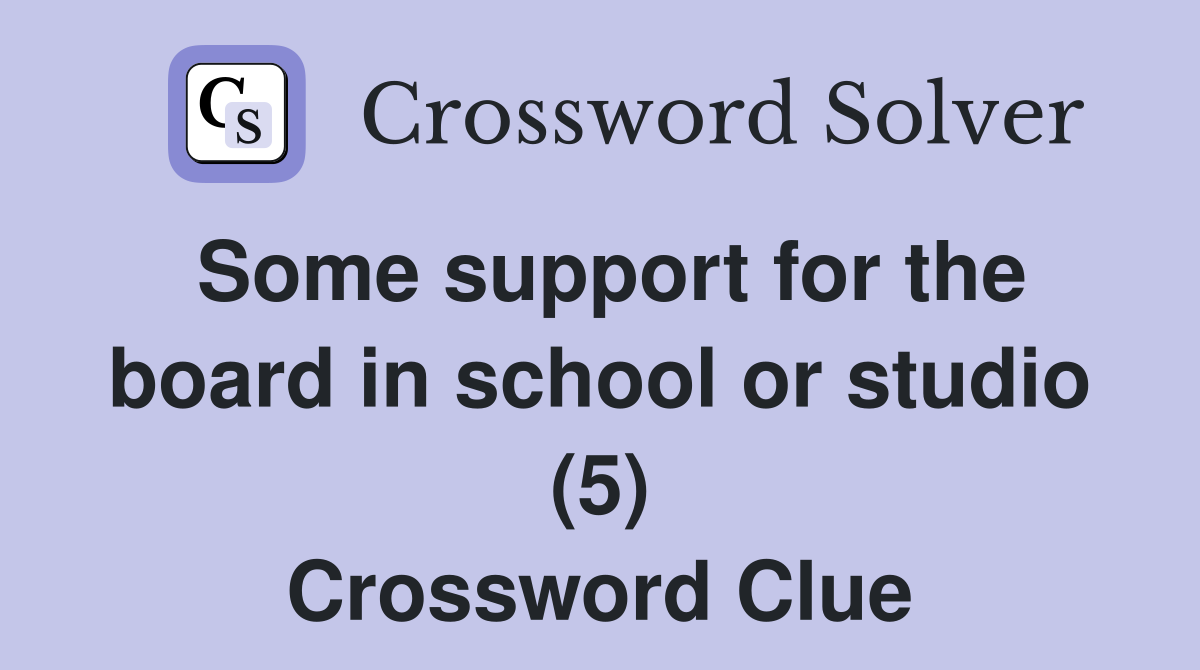 Some support for the board in school or studio (5) - Crossword Clue ...