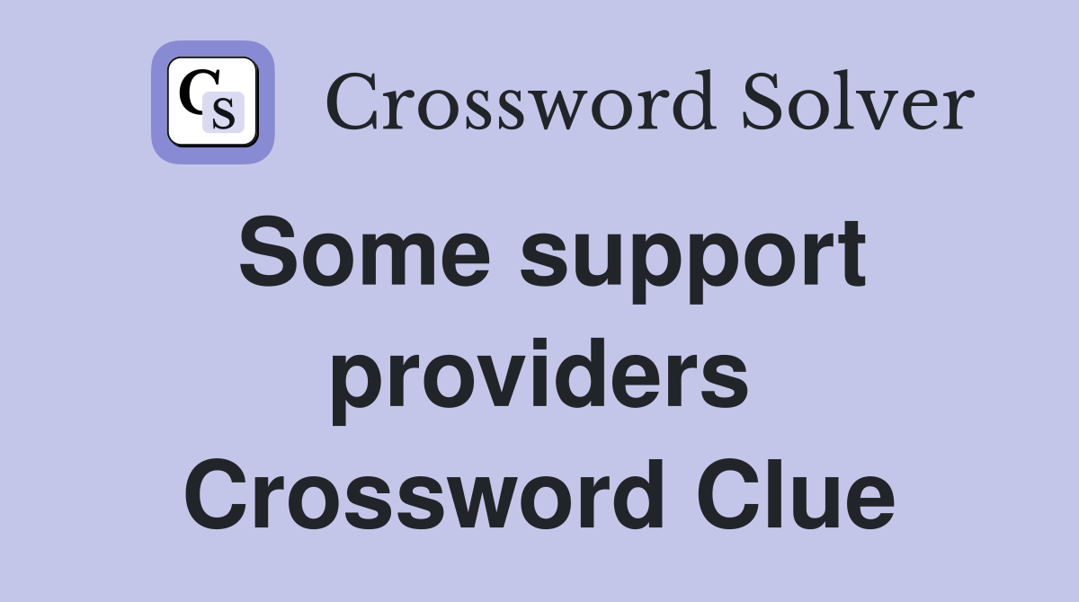 Some support providers Crossword Clue