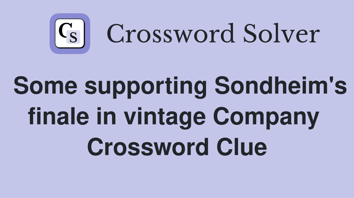 Some supporting Sondheim's finale in vintage Company  Crossword Clue