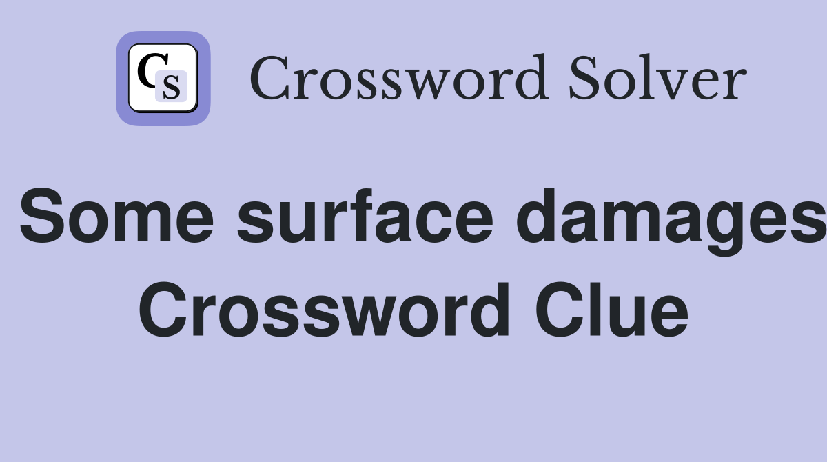 Some surface damages Crossword Clue