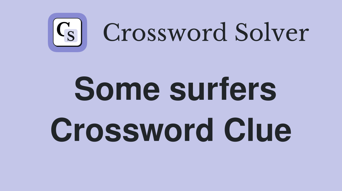 Some surfers Crossword Clue