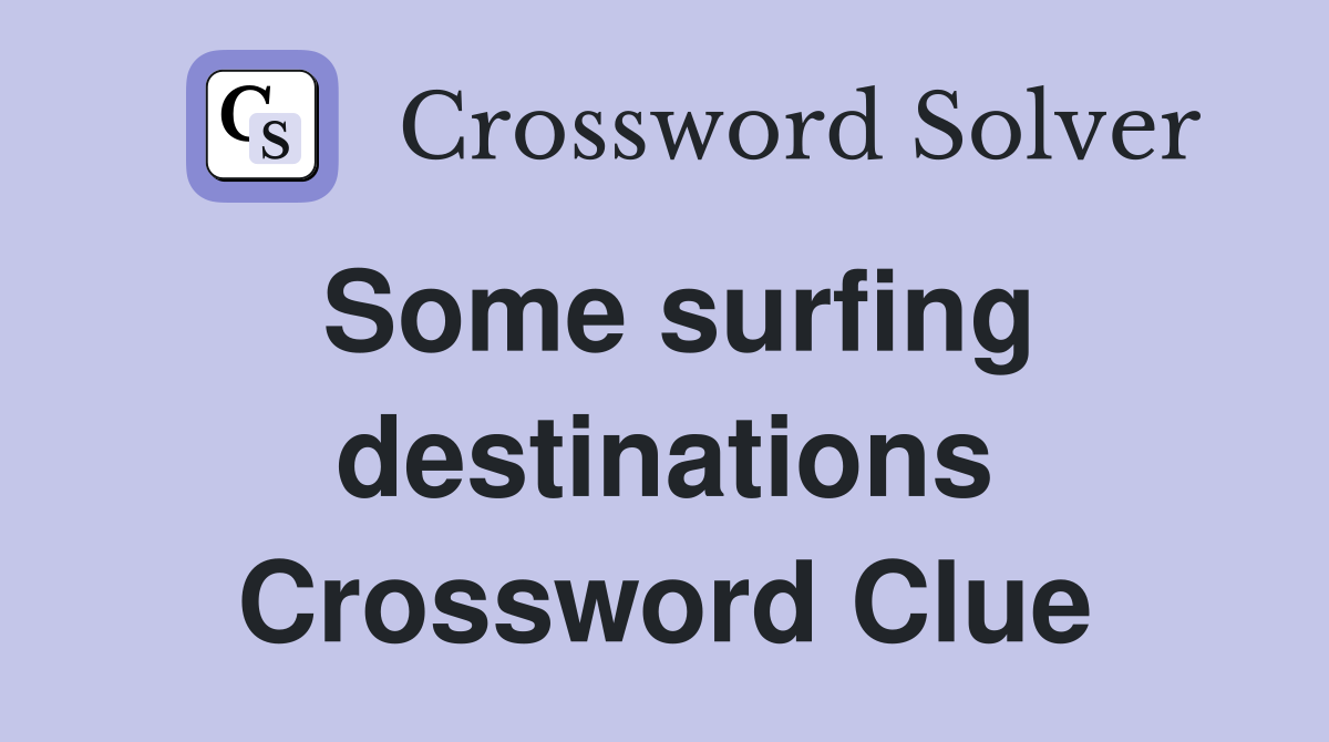 Some surfing destinations Crossword Clue
