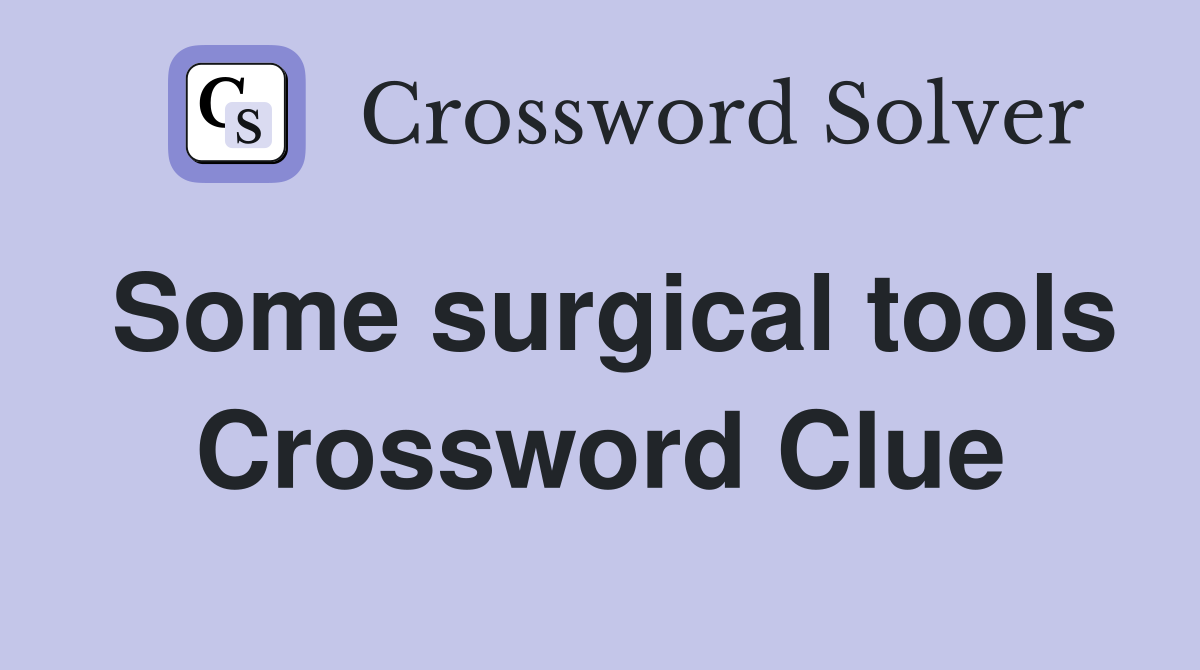 Some surgical tools Crossword Clue