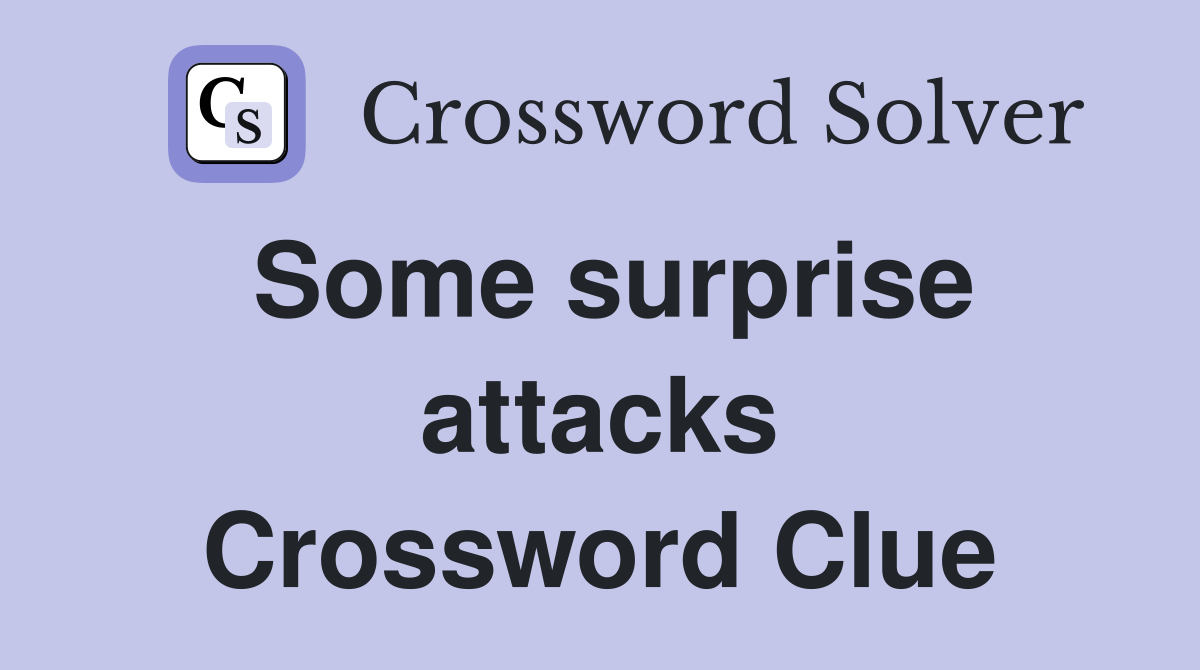 Some surprise attacks Crossword Clue