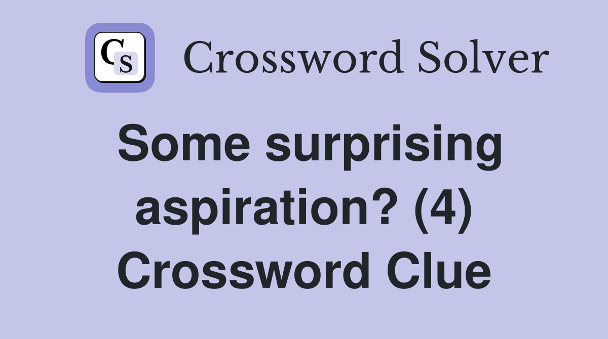 Some surprising aspiration? (4) Crossword Clue