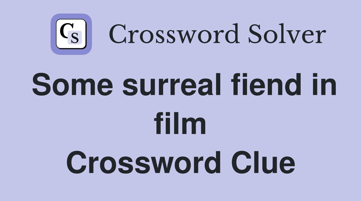 Some surreal fiend in film Crossword Clue