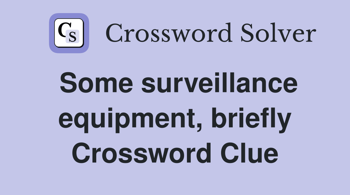 Some surveillance equipment, briefly Crossword Clue
