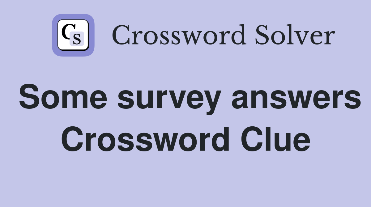 Some survey answers Crossword Clue