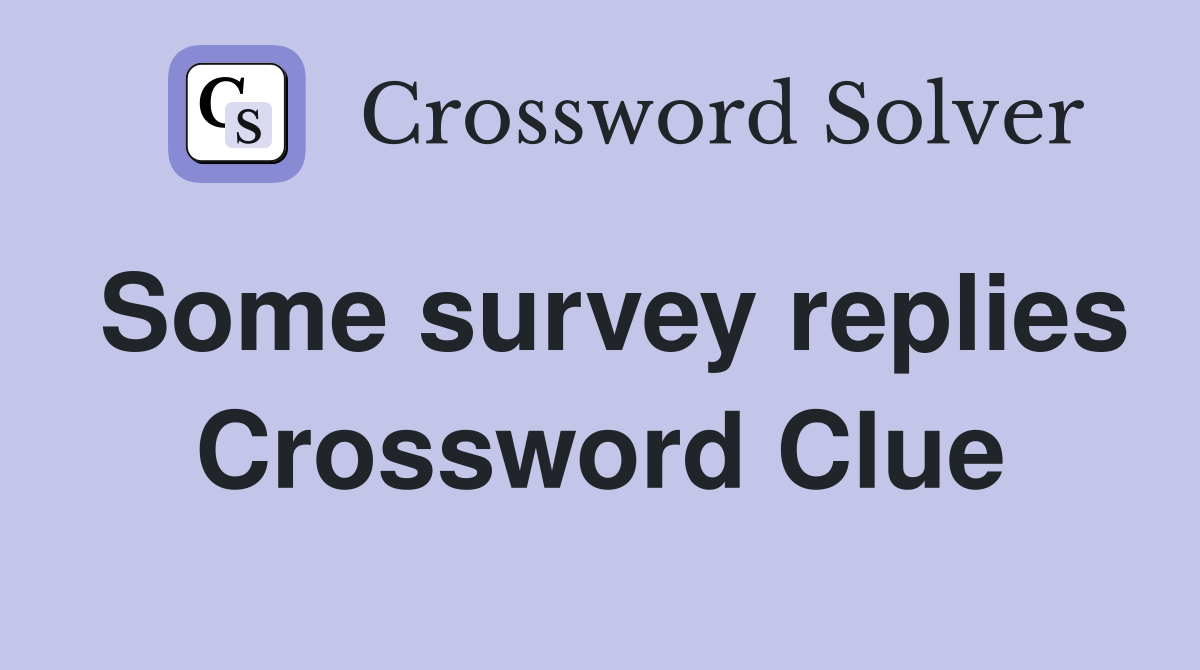 Some survey replies Crossword Clue