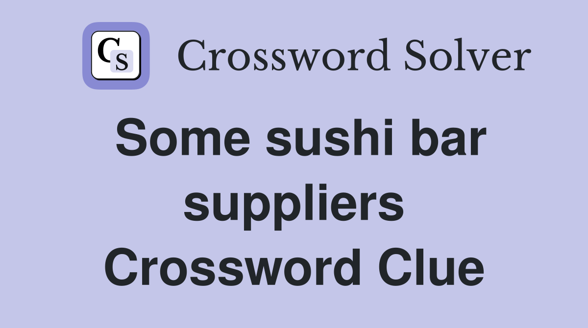 Some sushi bar suppliers Crossword Clue