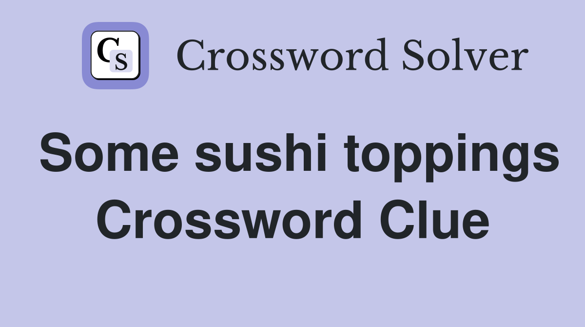 Some sushi toppings Crossword Clue