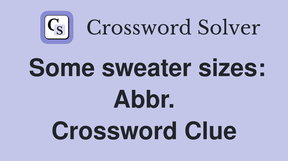 Some sweater sizes: Abbr. Crossword Clue