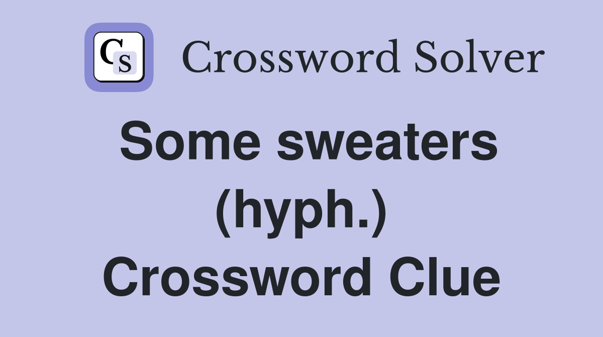 Some sweaters (hyph.) Crossword Clue