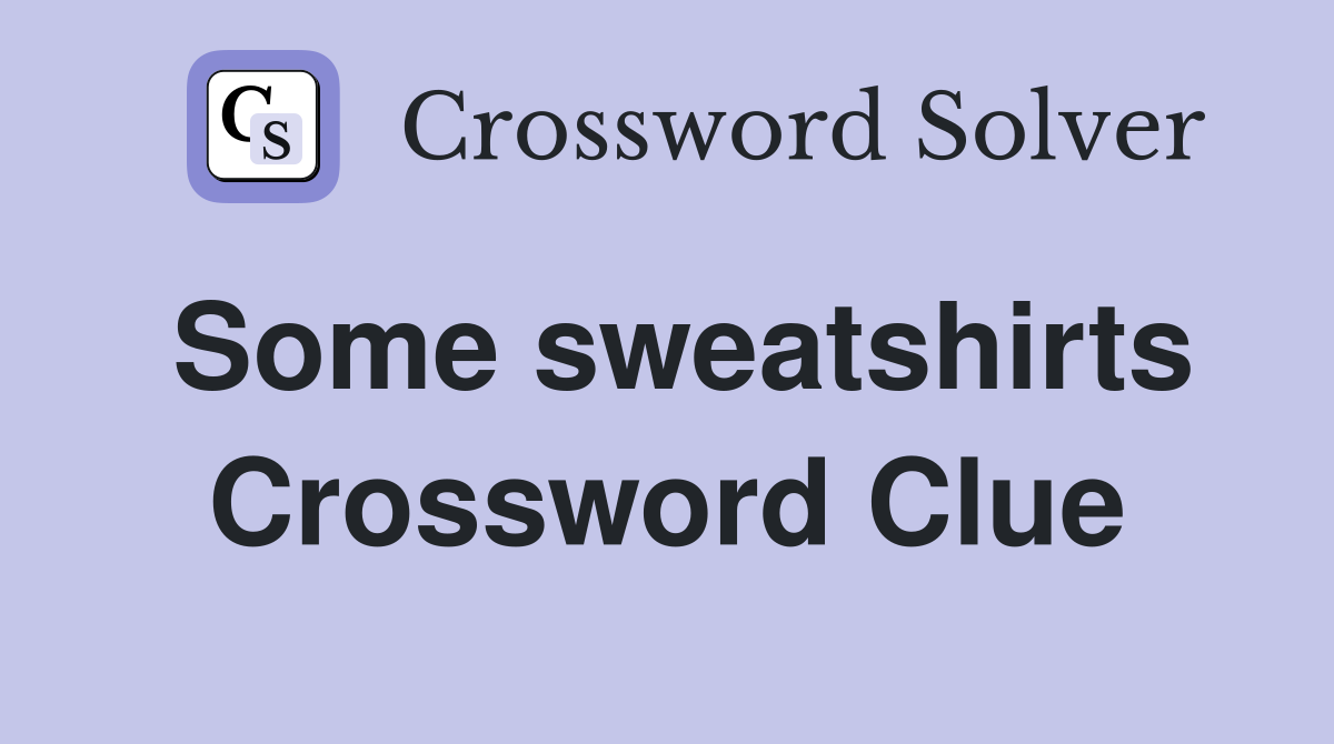 Some sweatshirts Crossword Clue
