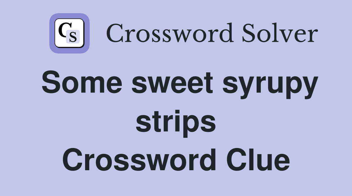 Some sweet syrupy strips Crossword Clue