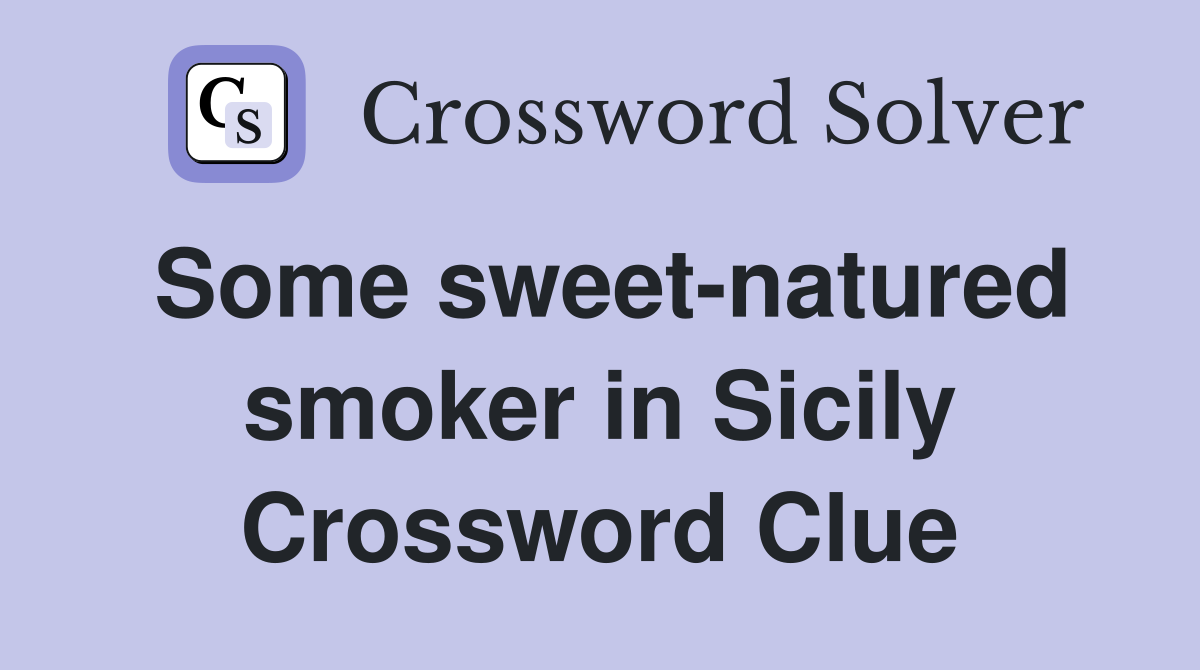 Some sweet-natured smoker in Sicily Crossword Clue