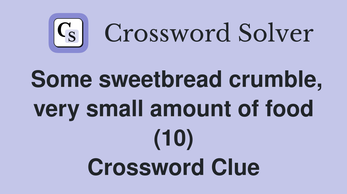 Some sweetbread crumble, very small amount of food (10) Crossword Clue