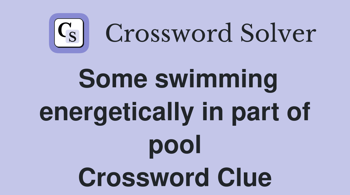 Some swimming energetically in part of pool Crossword Clue
