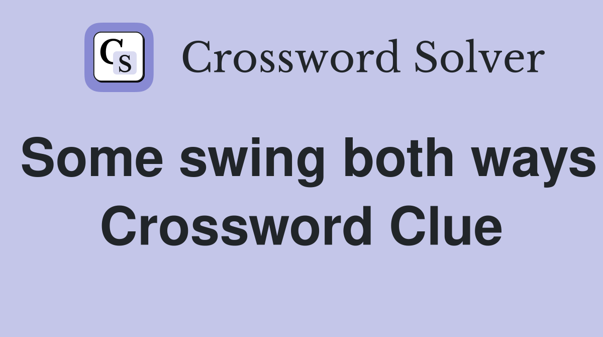 Some swing both ways Crossword Clue