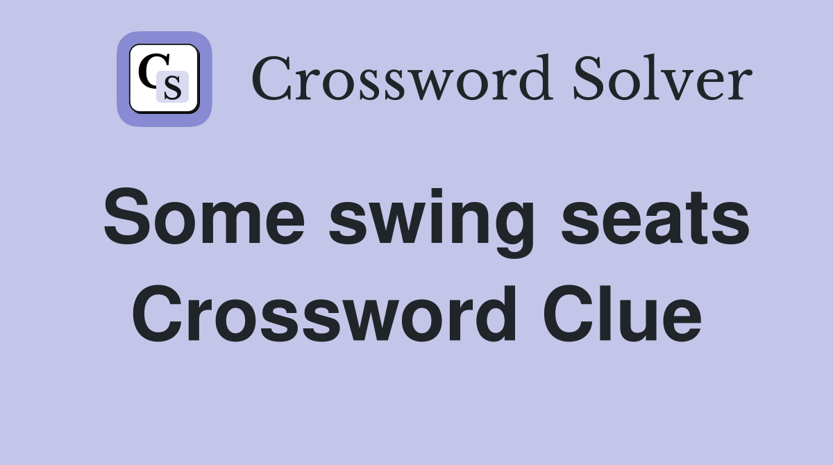 Some swing seats Crossword Clue