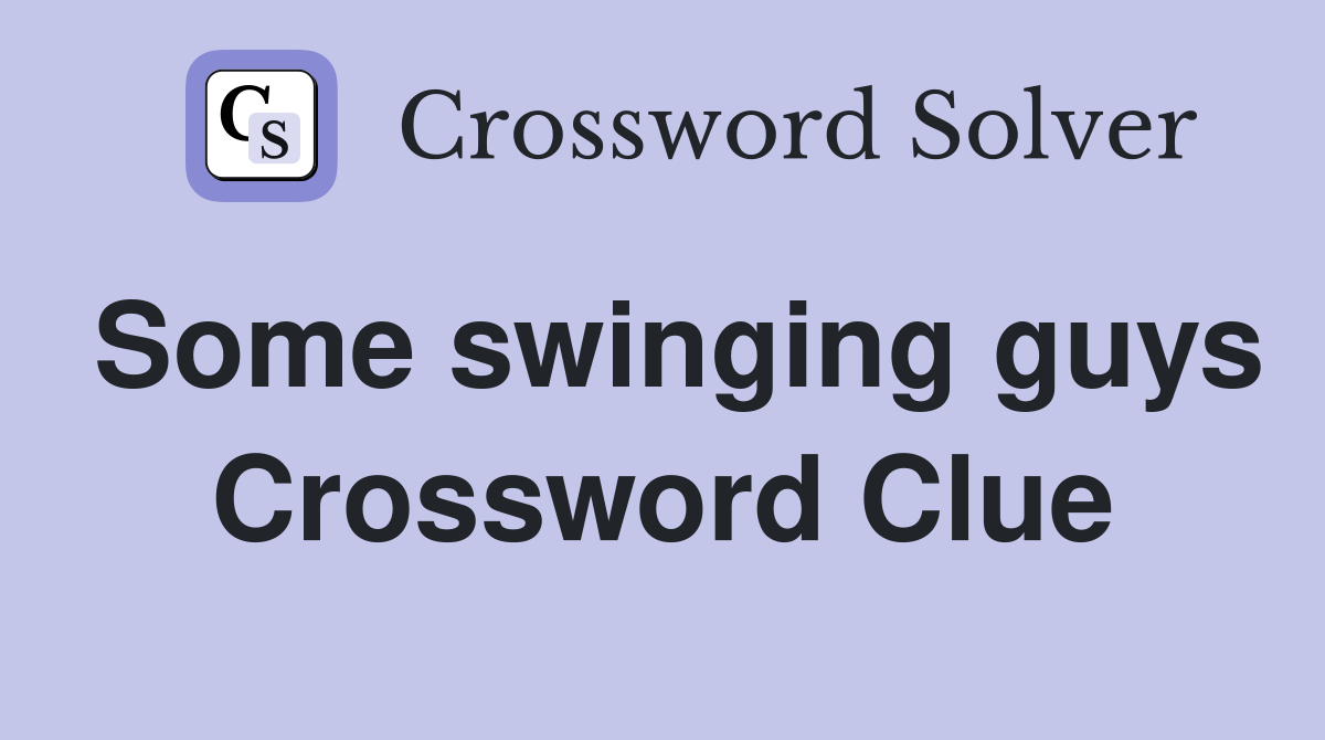 Some swinging guys Crossword Clue