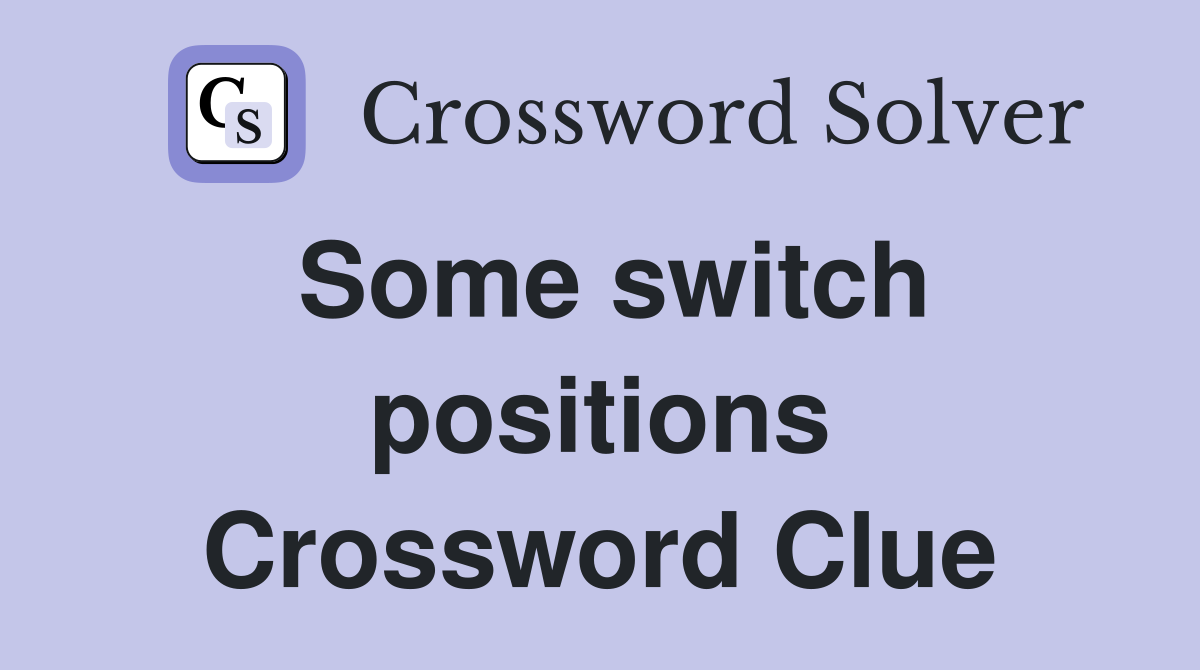 Some switch positions Crossword Clue