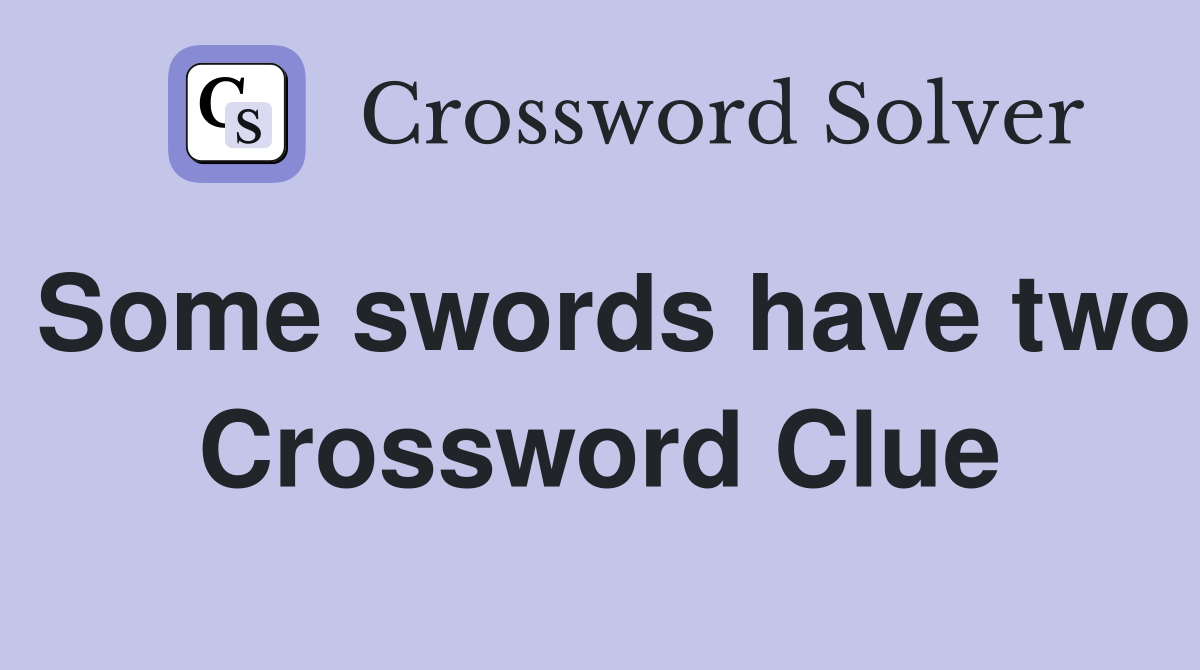 Some swords have two Crossword Clue