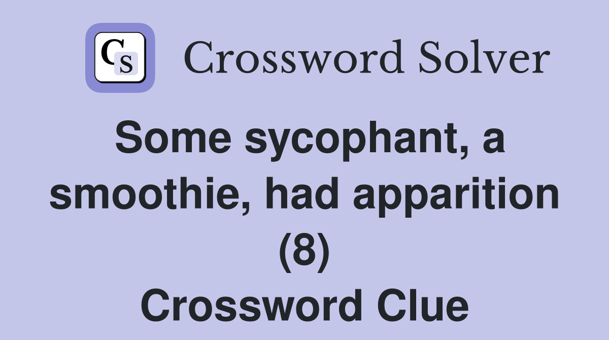 Some sycophant, a smoothie, had apparition (8) Crossword Clue