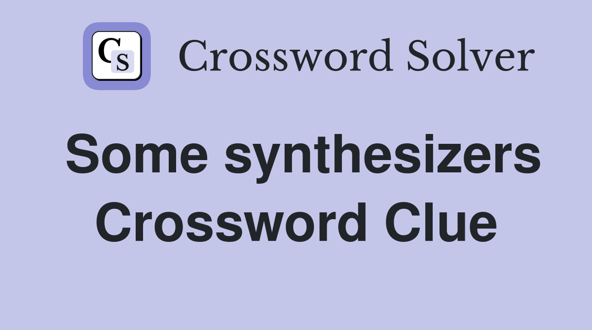 Some synthesizers Crossword Clue