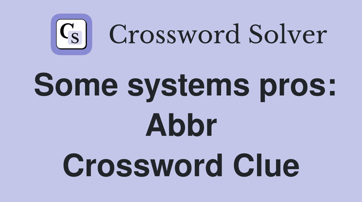Some systems pros: Abbr Crossword Clue